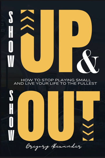 From Stuck to Unstoppable: How 'Show Up & Show Out' Helps You Take Control of Your Life